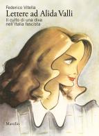 Lettere ad Alida Valli. Il culto di una diva nell'Italia fascista di Federico Vitella edito da Marsilio