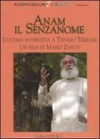 Anam il senzanome. L'ultima intervista a Tiziano Terzani. DVD di Tiziano Terzani, Mario Zanot edito da Longanesi