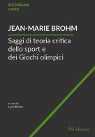 Saggi di teoria critica dello sport e dei Giochi olimpici di Jean-Marie Brohm edito da PM edizioni