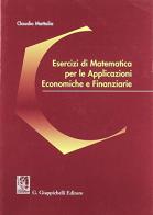 Esercizi di matematica per le applicazioni economiche e finanziarie di Claudio Mattalia edito da Giappichelli