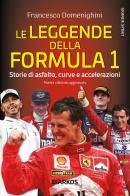 Le leggende della Formula 1. Storie di asfalto, curve e accelerazioni. Nuova ediz. di Francesco Domenighini edito da DIARKOS