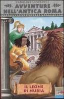 Il leone di Nubia. Avventure nell'antica Roma vol.6 di Caroline Lawrence edito da Piemme