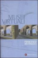 Musei virtuali. Come non fare innovazione tecnologica di Francesco Antinucci edito da Laterza