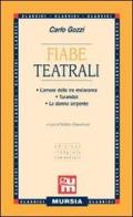 Fiabe teatrali: L'amore delle tre melarance-Turandot-La donna serpente di Carlo Gozzi edito da Ugo Mursia Editore