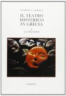 Il teatro misterico in Grecia vol.1 di Giorgio A. Livraga edito da Giardini