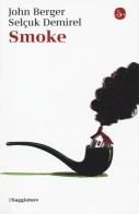 Smoke di John Berger, Selçuk Demirel edito da Il Saggiatore
