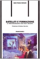Satelliti e formazione. La videocomunicazione come futuro educativo di G. Paolo Bonani edito da Franco Angeli