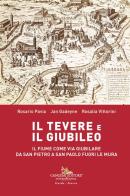Il Tevere e il Giubileo. Il fiume come via giubilare da San Pietro a San Paolo Fuori le Mura di Rosario Pavia, Rosalia Vittorini, Jan Gadeyne edito da Gangemi Editore