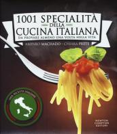 1001 specialità della cucina italiana. Da provare almeno una volta nella vita di Amparo Machado, Chiara Prete edito da Newton Compton