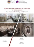 Dietro le quinte del «Terra Sancta Museum» di Gerusalemme. Studi e ricerche sull'archeologia della Terra Santa edito da Quasar