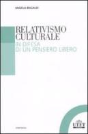 Relativismo culturale. In difesa di un pensiero libero di Angela Biscaldi edito da UTET Università