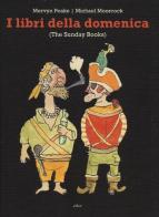 I libri della domenica (The Sunday Books) di Mervyn Peake, Michael Moorcock edito da Elliot
