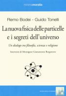 La nuova fisica delle particelle e i segreti dell'universo. Un dialogo tra filosofia, scienza e religione di Guido Tonelli, Remo Bodei edito da Book Time
