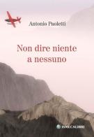 Non dire niente a nessuno di Antonio Paoletti edito da Ismecalibri