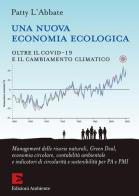 Una nuova economia ecologica. Oltre il Covid-19 e il cambiamento climatico di L'Abbate Patty edito da Edizioni Ambiente