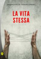 La vita stessa di Francesco Franconeri edito da Ciesse Edizioni