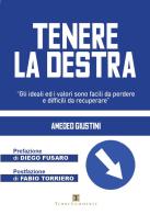 Tenere la destra. «Gli ideali ed i valori sono facili da perdere e difficili da recuperare» di Amedeo Giustini edito da Ass. Terre Sommerse