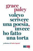 Volevo scrivere una poesia, invece ho fatto una torta di Grace Paley edito da Sur