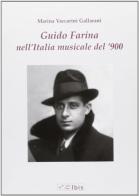 Guido Farina nell'Italia musicale del '900 di Marina Vaccarini Gallarani edito da Ibis