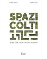 Spazi cólti. Giardini, parchi e piante nella storia d'Occidente. Ediz. multilingue edito da Fondaz. Museo Storico Trentino