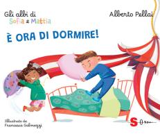 È ora di dormire! Gli albi di Sofia e Mattia. Ediz. a colori di Alberto Pellai edito da Sonda