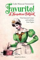 Favurite! A Neapolitan cookbook. Time-honoured recipes and traditions from Naples di Lejla Mancusi Sorrentino edito da Intra Moenia