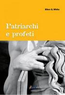 Patriarchi e profeti di Ellen G. White edito da ADV