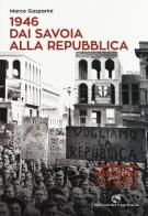 1946. Dai Savoia alla Repubblica di Marco Gasparini edito da Edizioni del Capricorno