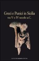 Greci e punici in Sicilia tra V e IV secolo a. C. di Pietrina Anello, Giuseppe Guzzetta, Rosalba Panvini edito da Sciascia