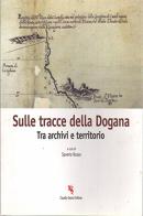 Sulle tracce della dogana. Tra archivi e territorio edito da Grenzi