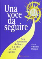 Una voce da seguire. S. Bernardino da Siena e la vita di tutti i giorni di Vittorio Stanzial edito da Tau