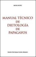 Manual técnico de dietología de papagayos di Ángel Nuevo edito da Castel Negrino