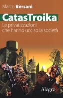 CatasTroika. Le privatizzazioni che hanno ucciso la società di Marco Bersani edito da Edizioni Alegre