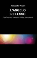 L' angelo riflesso di Rossella Ricci edito da ilmiolibro self publishing