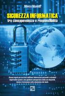 Sicurezza informatica tra consapevolezza e responsabilità. Nuova ediz. di Marco Moretti edito da Edizioni Zerotre