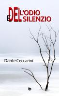 Dell'odio e del silenzio. Nuova ediz. di Dante Ceccarini edito da Edizioni DrawUp