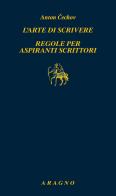 L' arte di scrivere. Regole per aspiranti scrittori di Anton Cechov edito da Aragno