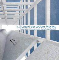 Il silenzio dei luoghi mentali-The silence of mental places. Fabio Fabiani, Franco Purini, Maria Teresa Romitelli di Bruno Toscano, Franco Purini, Pina Moneta edito da ADD - ART