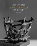 Vita universa. Jorio Vivarelli scultore. Ediz. illustrata di Paola Goretti, Veronica Ferretti, Aurelio Amendola edito da Metilene