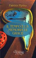 Il tempo e la memoria di Grace. Nuova ediz. di Patrizia Pipino edito da Pasquale Gnasso Editore