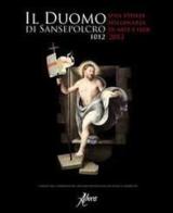Il duomo di Sansepolcro 1012-2012. Una storia millenaria di arte e fede edito da Aboca Edizioni
