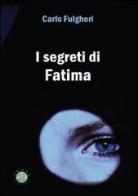 I segreti di Fatima di Carlo Fulgheri edito da Mjm Editore
