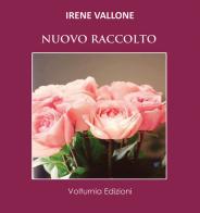 Nuovo raccolto di Irene Vallone edito da Volturnia Edizioni