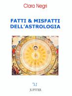 Fatti e misfatti dell'astrologia di Clara Negri edito da Jupiter Edizioni