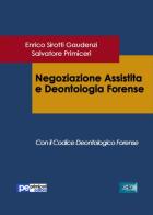 Negoziazione assistita e deontologia forense di Enrico Sirotti Gaudenzi, Salvatore Primiceri edito da Primiceri Editore