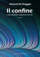 Il confine e altri quadretti vagamente surreali di Manuel Di Maggio edito da Maurizio Vetri Editore