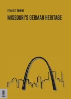 Missouri's German heritage di Franco Tondi edito da Aracne (Genzano di Roma)