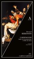 Caravaggio. Delle sue incongruenze e della sua fama di Bernard Berenson edito da Abscondita