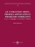 Le unmanned ships: profili applicativi e problemi normativi. La nave, l'equipaggio, il comandante, il diporto. Nuova ediz. di Mauro Menicucci edito da Cacucci