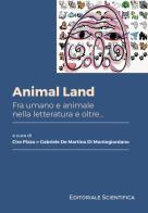 Animal Land. Fra umano e animale nella letteratura e oltre... edito da Editoriale Scientifica